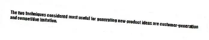 The two techniques considered most useful for generating new-product ideas are customer-generation and competitive imitation.