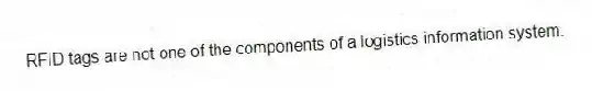 RFID tags are not one of the components of a logistics information system.