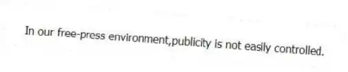 In our free-press environment,publicity is not easily controlled.