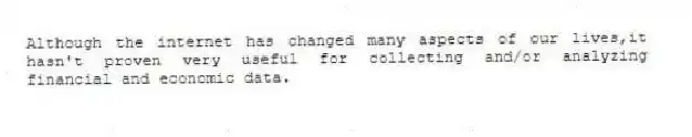 Although the internet has changed many aspects of our lives,it hasn't proven very useful for collecting and/or analyzing financial and economic data.