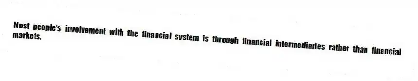 Most people's involvement with the financial system is through financial intermediaries rather than financial markets.