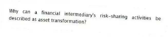 Why can a financial intermediary's risk-sharing activities be described as asset transformation?