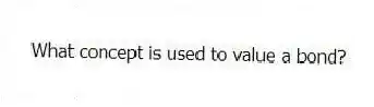 What concept is used to value a bond?