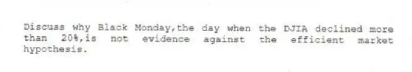 Discuss why Black Monday,the day when the DJIA declined more than 20%,is not evidence against the efficient market hypothesis.