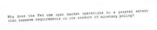 Why does the Fed use open market operations to a greater extent than reserve requirements in its conduct of monetary policy?