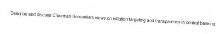 Describe and discuss Chairman Bernanke's views on inflation targeting and transparency in central banking.