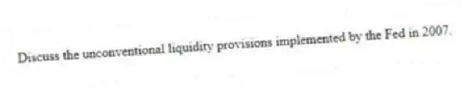 Discuss the unconventional liquidity provisions implemented by the Fed in 2007.