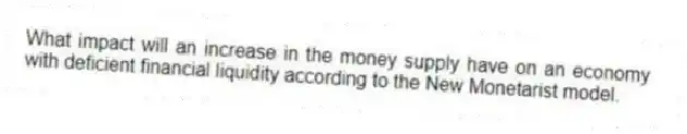 What impact will an increase in the money supply have on an economy with deficient financial liquidity according to the New Monetarist model.