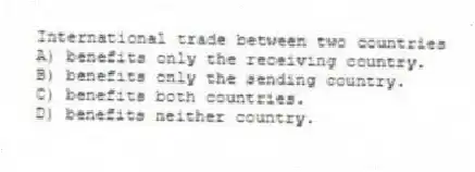 International trade between two countries
A) benefits only the receiving country.
B) benefits only the sending country.
C) benefits both countries.
D) benefits neither country.