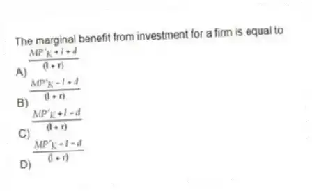 The marginal benefit from investment for a firm is equal to