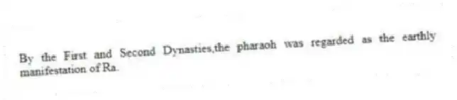 By the First and Second Dynasties,the pharaoh was regarded as the earthly manifestation of Ra.