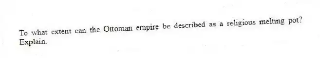 To what extent can the Ottoman empire be described as a religious melting pot? Explain.