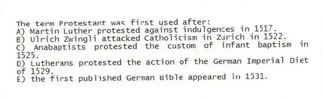 The term Protestant was first used after:
A) Martin Luther protested against indulgences in 1517.
B) Ulrich Zwingli attacked Catholicism in Zurich in 1522.
C) Anabaptists protested the custom of infant baptism in 1525.
D) Lutherans protested the action of the German Imperial Diet of 1529.
E) the first published German Bible appeared in 1531.