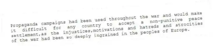 Propaganda campaigns had been used throughout the war and would make it difficult for any country to accept a non-punitive peace settlement,as the injustices,motivations and hatreds and atrocities of the war had been so deeply ingrained in the peoples of Europe.