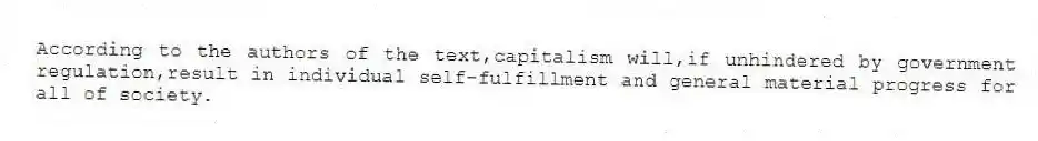 According to the authors of the text,capitalism will,if unhindered by government regulation,result in individual self-fulfillment and general material progress for all of society.