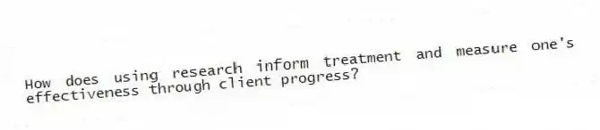 How does using research inform treatment and measure one's effectiveness through client progress?