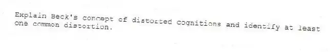 Explain Beck's concept of distorted cognitions and identify at least one common distortion.