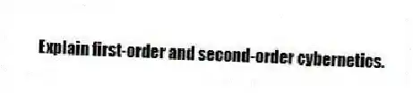 Explain first-order and second-order cybernetics.