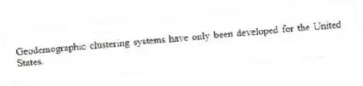 Geodemographic clustering systems have only been developed for the United States.