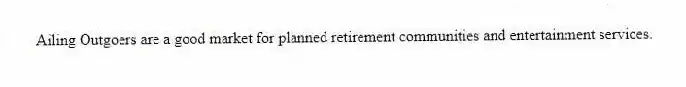 Ailing Outgoers are a good market for planned retirement communities and entertainment services.