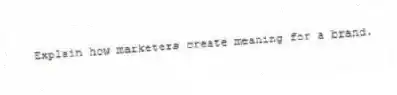 Explain how marketers create meaning for a brand.