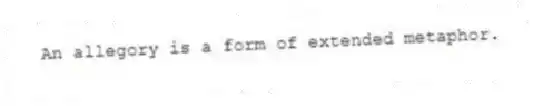 An allegory is a form of extended metaphor.