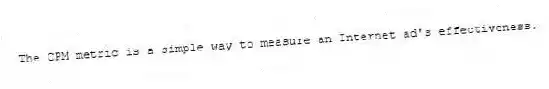 The CPM metric is a simple way to measure an Internet ad's effectiveness.