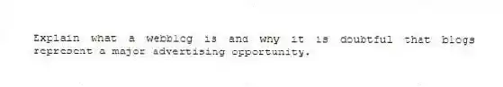 Explain what a webblog is and why it is doubtful that blogs represent a major advertising opportunity.