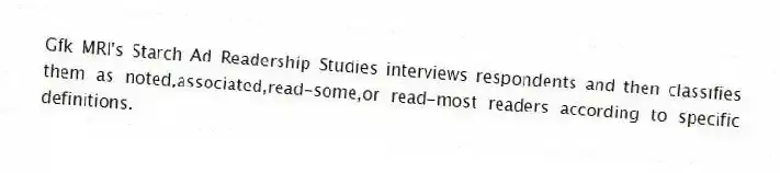 Gfk MRI's Starch Ad Readership Studies interviews respondents and then classifies them as noted,associated,read-some,or read-most readers according to specific definitions.