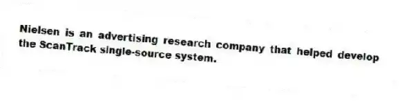Nielsen is an advertising research company that helped develop the ScanTrack single-source system.