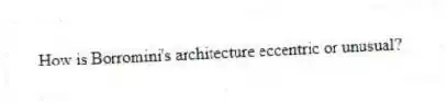 How is Borromini's architecture eccentric or unusual?