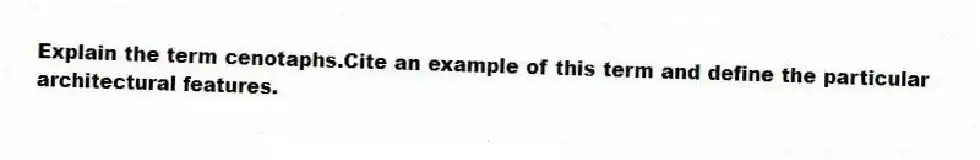 Explain the term cenotaphs.Cite an example of this term and define the particular architectural features.
