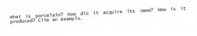 What is porcelain? How did it acquire its name? How is it produced? Cite an example.