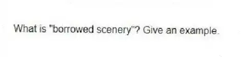 What is "borrowed scenery"? Give an example.