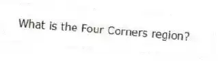 What is the Four Corners region?